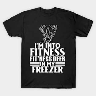 i'm into fitness fitness fit'ness deer in my freezer T-Shirt